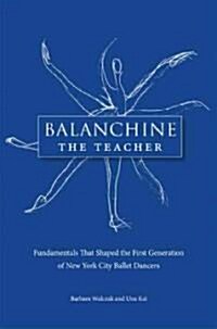 Balanchine the Teacher: Fundamentals That Shaped the First Generation of New York City Ballet Dancers                                                  (Paperback)