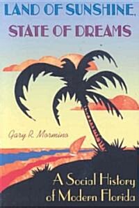 Land of Sunshine, State of Dreams: A Social History of Modern Florida (Paperback)