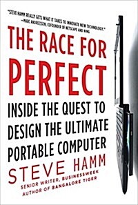 The Race for Perfect: Inside the Quest to Design the Ultimate Portable Computer (Hardcover)