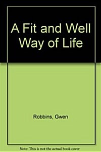 A Fit and Well Way of Life (Paperback, 2nd)