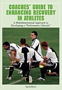 Coaches Guide to Enhancing Recovery in Athletes (Paperback)