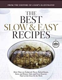 The Best Slow & Easy Recipes: More Than 250 Foolproof, Flavor-Packed Roasts, Stews, Braises, Sides, and Desserts That Let the Oven Do the Work (Hardcover)