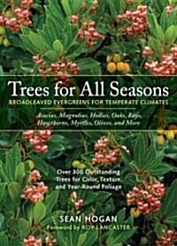 Trees for All Seasons: Broadleaved Evergreens for Temperate Climates (Hardcover)