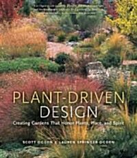 Plant-Driven Design: Creating Gardens That Honor Plants, Place, and Spirit (Hardcover)