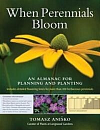 When Perennials Bloom: An Almanac for Planning and Planting (Hardcover)