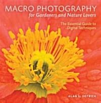 Macro Photography for Gardeners and Nature Lovers: The Essential Guide to Digital Techniques (Paperback)