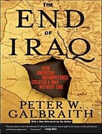 The End of Iraq: How American Incompetence Created a War Without End (Audio CD, Library)