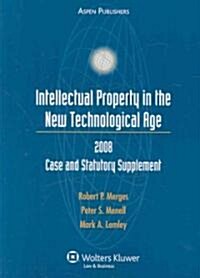 Intelletual Property in the New Technological Age 2008 Case and Statutory Supplement (Paperback, Supplement)