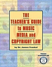 The Teachers Guide to Music, Media and Copyright Law (Paperback)