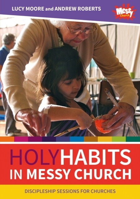 Holy Habits in Messy Church : Discipleship sessions for churches (Paperback)