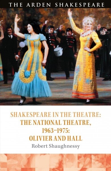 Shakespeare in the Theatre: The National Theatre, 1963–1975 : Olivier and Hall (Paperback)