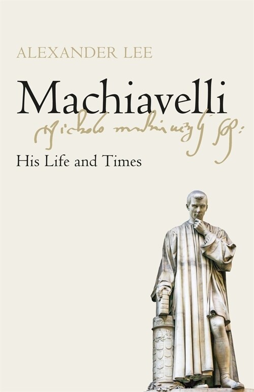 Machiavelli : His Life and Times (Hardcover)