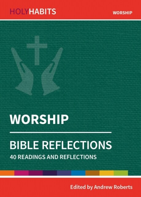 Holy Habits Bible Reflections: Worship : 40 readings and reflections (Paperback)