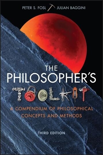 The Philosophers Toolkit: A Compendium of Philosophical Concepts and Methods (Paperback, 3)