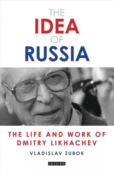 The Idea of Russia : The Life and Work of Dmitry Likhachev (Paperback)