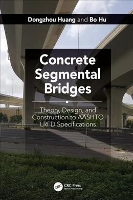 Concrete Segmental Bridges: Theory, Design, and Construction to Aashto LRFD Specifications (Hardcover)