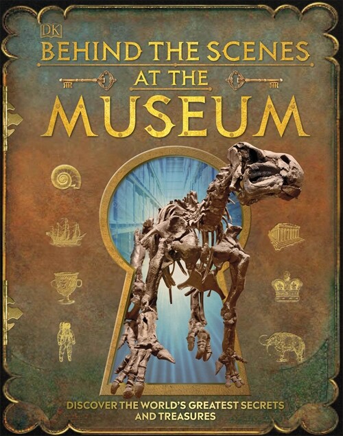 Behind the Scenes at the Museum : Your Access-All-Areas Guide to the Worlds Most Amazing Museums (Hardcover)