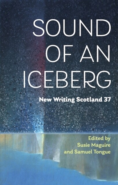 Sound of an Iceberg : New Writing Scotland 37 (Paperback)