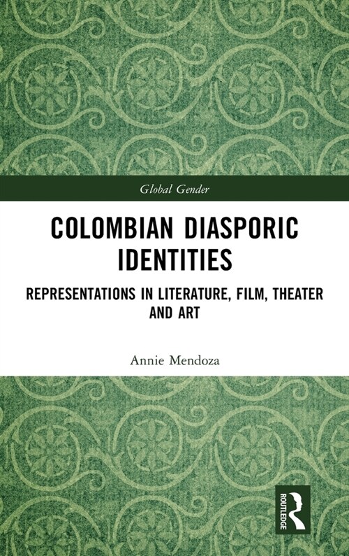 Colombian Diasporic Identities : Representations in Literature, Film, Theater and Art (Hardcover)