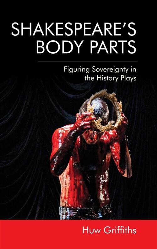 ShakespeareS Body Parts : Figuring Sovereignty in the History Plays (Hardcover)
