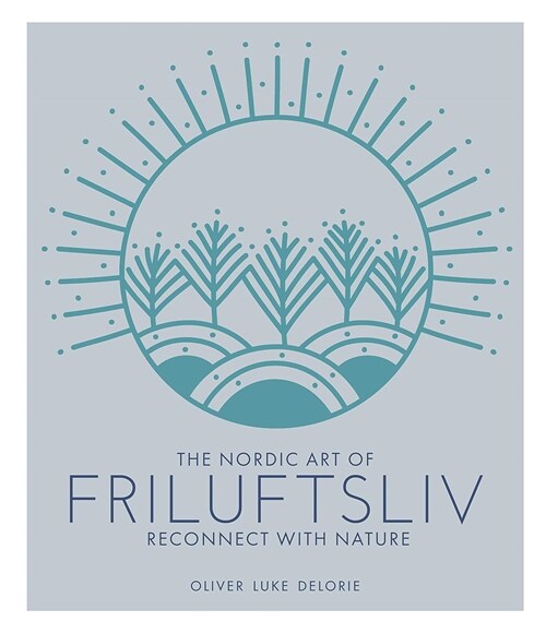 The Nordic Art of Friluftsliv : Reconnect with Nature (Hardcover)