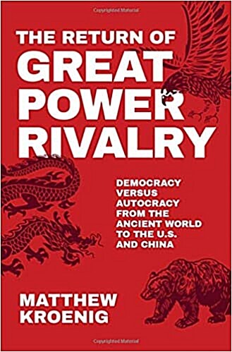 The Return of Great Power Rivalry: Democracy Versus Autocracy from the Ancient World to the U.S. and China (Hardcover)