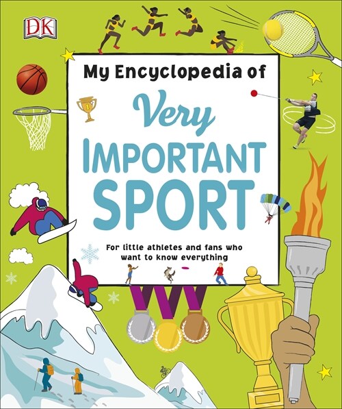 My Encyclopedia of Very Important Sport : For little athletes and fans who want to know everything (Hardcover)