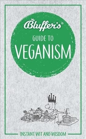 Bluffers Guide to Veganism : Instant wit and wisdom (Paperback)