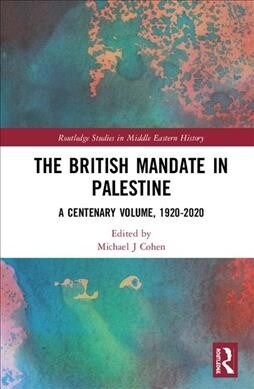 The British Mandate in Palestine : A Centenary Volume, 1920–2020 (Hardcover)