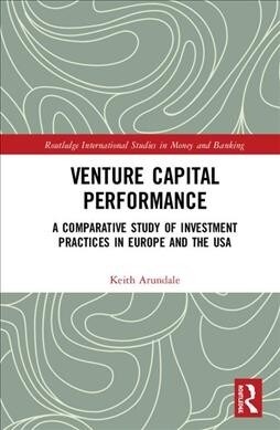 Venture Capital Performance : A Comparative Study of Investment Practices in Europe and the USA (Hardcover)