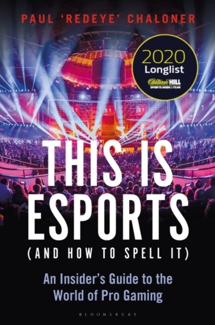 This is esports (and How to Spell it) – LONGLISTED FOR THE WILLIAM HILL SPORTS BOOK AWARD 2020 : An Insider’s Guide to the World of Pro Gaming (Paperback)