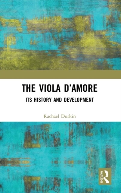 The Viola d’Amore : Its History and Development (Hardcover)