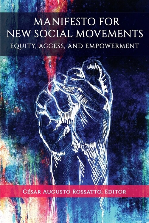 Manifesto for New Social Movements: Equity, Access, & Empowerment (Paperback)