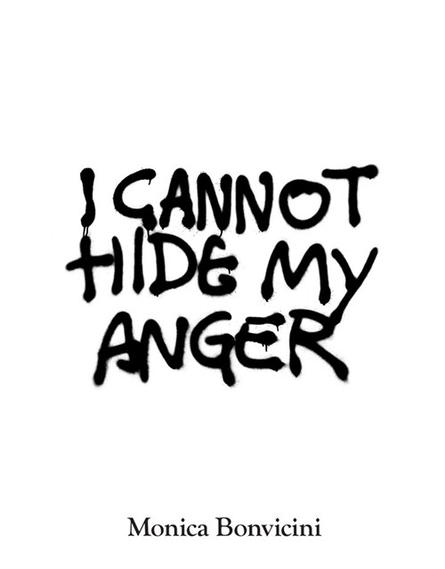 Monica Bonvicini: I Cannot Hide My Anger (Hardcover)