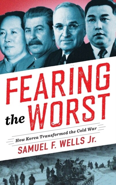 Fearing the Worst: How Korea Transformed the Cold War (Hardcover)