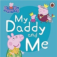 Peppa Pig: My Daddy and Me (Board Book)