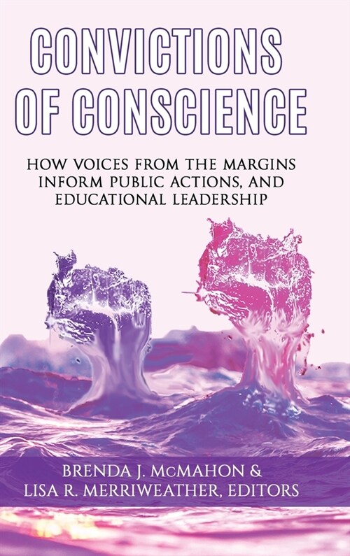 Convictions of Conscience: How Voices From the Margins Inform Public Actions and Educational Leadership (hc) (Hardcover)