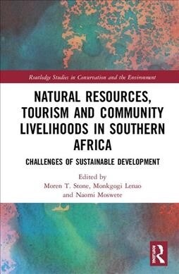 Natural Resources, Tourism and Community Livelihoods in Southern Africa : Challenges of Sustainable Development (Hardcover)