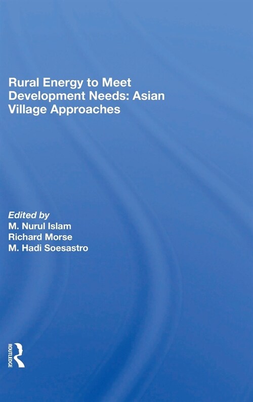 Rural Energy To Meet Development Needs : Asian Village Approaches (Hardcover)