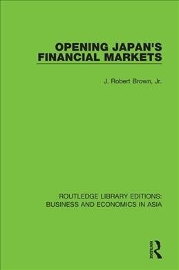 Opening Japans Financial Markets (Paperback, 1)