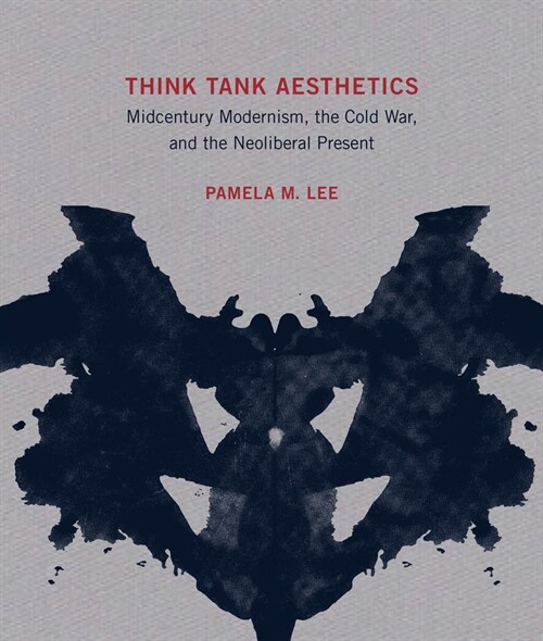 Think Tank Aesthetics: Midcentury Modernism, the Cold War, and the Neoliberal Present (Hardcover)