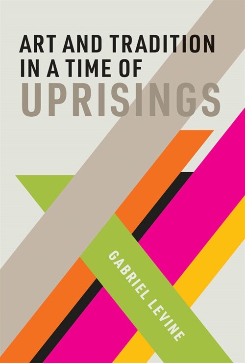 Art and Tradition in a Time of Uprisings (Hardcover)