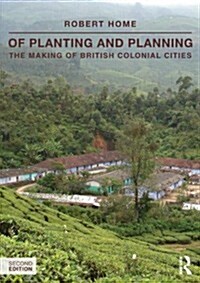 Of Planting and Planning : The making of British colonial cities (Paperback, 2 ed)