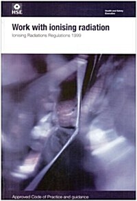 Work with ionising radiation  Ionising Radiations Regulations 1999  Approved Code of Practice and guidance (Paperback)