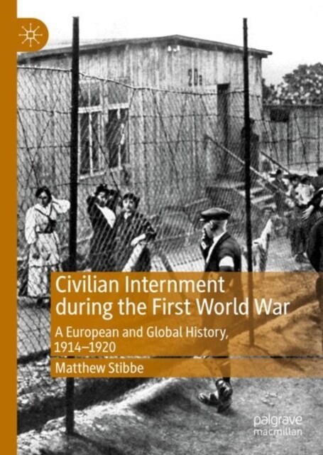 Civilian Internment during the First World War : A European and Global History, 1914-1920 (Hardcover, 1st ed. 2019)