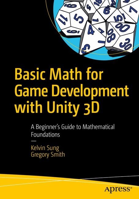 Basic Math for Game Development with Unity 3D: A Beginners Guide to Mathematical Foundations (Paperback)