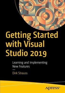 Getting Started with Visual Studio 2019: Learning and Implementing New Features (Paperback)