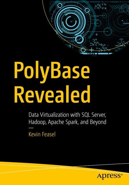 Polybase Revealed: Data Virtualization with SQL Server, Hadoop, Apache Spark, and Beyond (Paperback)