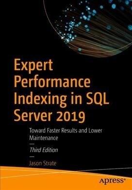 Expert Performance Indexing in SQL Server 2019: Toward Faster Results and Lower Maintenance (Paperback, 3)