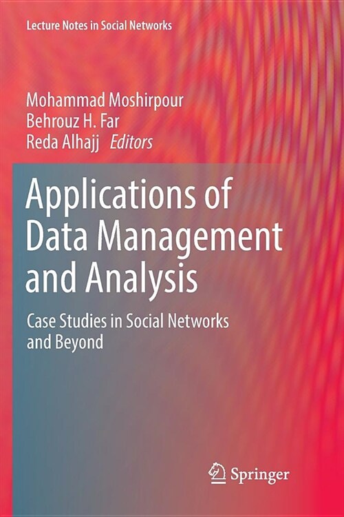 Applications of Data Management and Analysis: Case Studies in Social Networks and Beyond (Paperback, Softcover Repri)